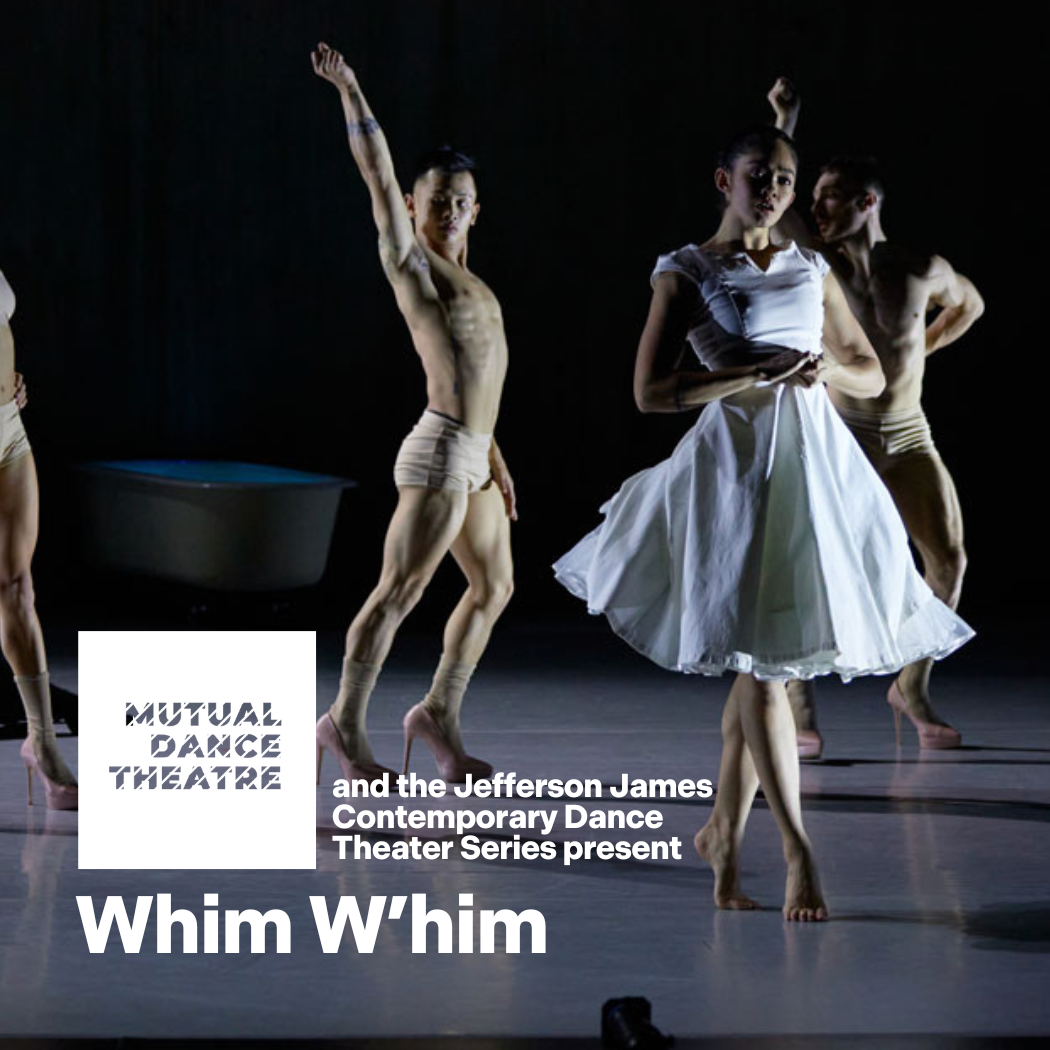 More Info for MUTUAL DANCE THEATRE AND THE JEFFERSON JAMES CONTEMPORARY DANCE THEATER SERIES PRESENTS WHIM W'HIM