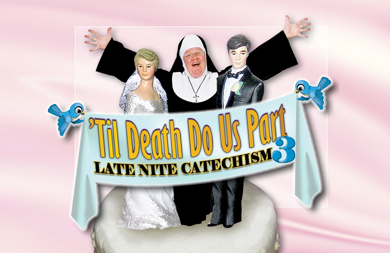 Late Nite Catechism 3 - 'Til Death Do Us Part